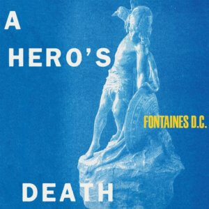 FONTAINES D.C.『A HERO’S DEATH』