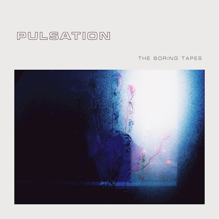 The Boring Tapes『Pulsation』