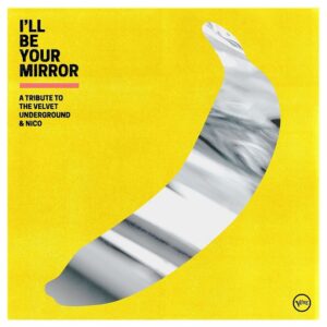The Velvet Underground(ヴェルヴェット・アンダーグラウンド)『I’ll Be Your Mirror A Tribute to the Velvet Underground & Nico』