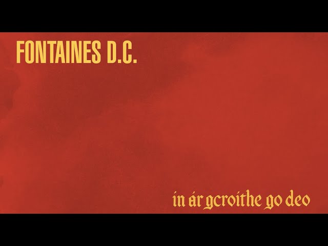 Fontaines D.C. - In ár gCroíthe go deo (Official Lyric Video)