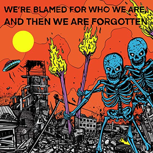We're blamed for who we are, and then we are forgotten [Explicit]