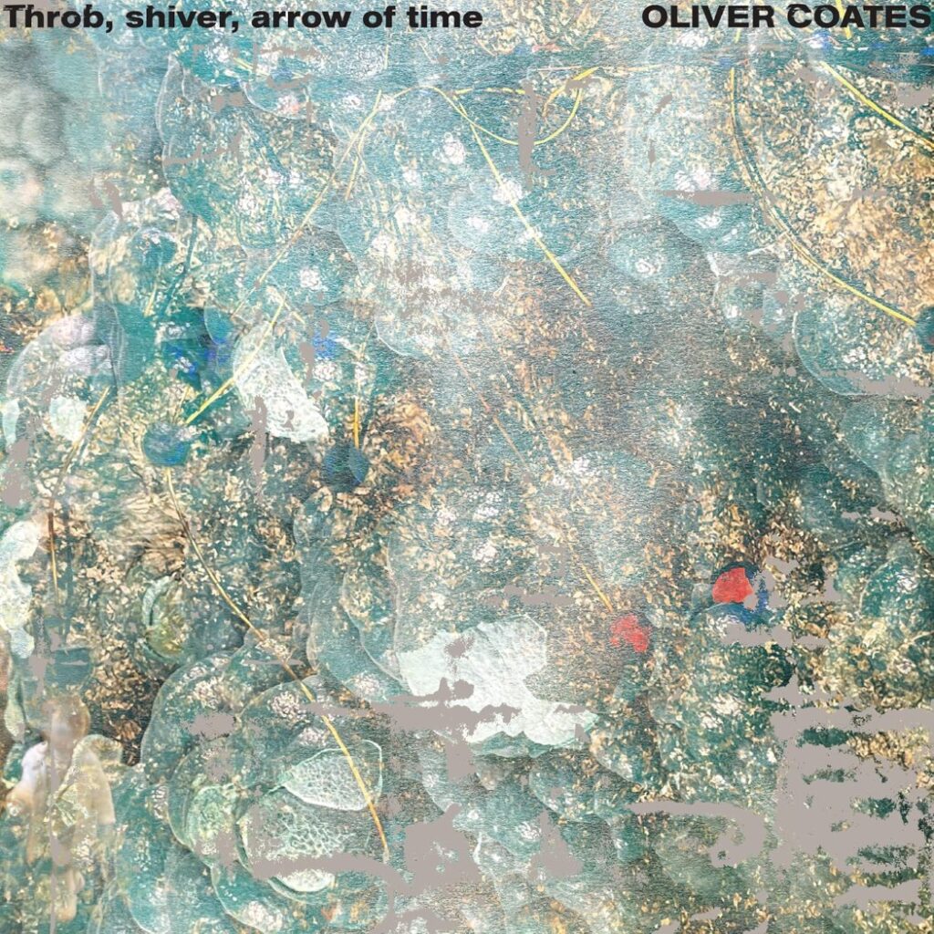 Oliver Coates-Throb, shiver, arrow of time